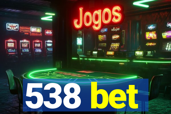 538 bet